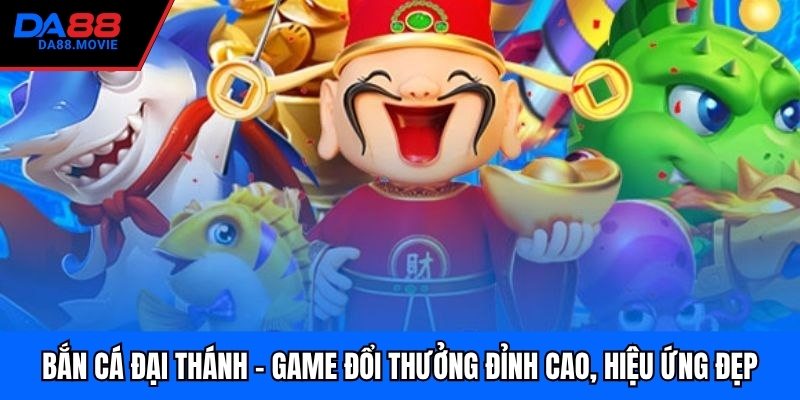 Bắn Cá Đại Thánh - Game Đổi Thưởng Đỉnh Cao, Hiệu Ứng Đẹp