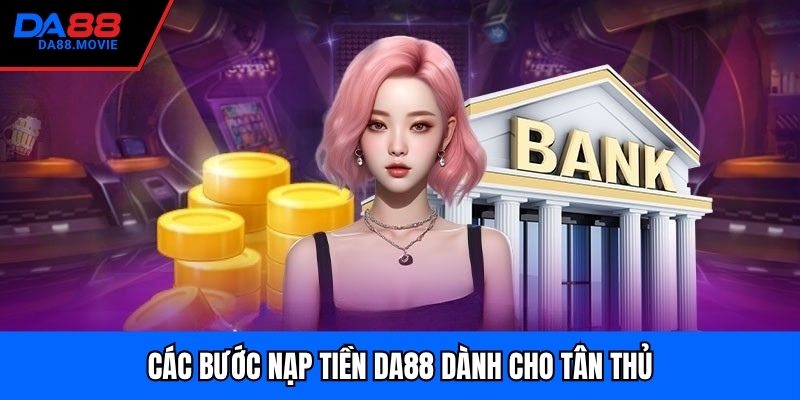Các bước nạp tiền DA88 dành cho tân thủ