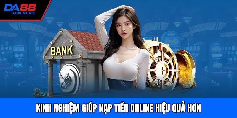 Kinh nghiệm giúp nạp tiền online hiệu quả hơn