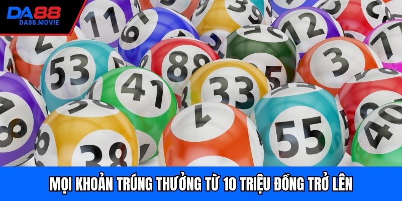 Mọi khoản trúng thưởng từ 10 triệu đồng trở lên