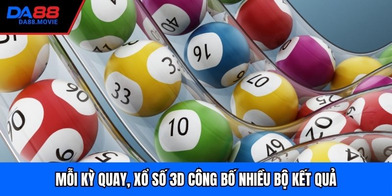 Mỗi kỳ quay, xổ số 3D công bố nhiều bộ kết quả
