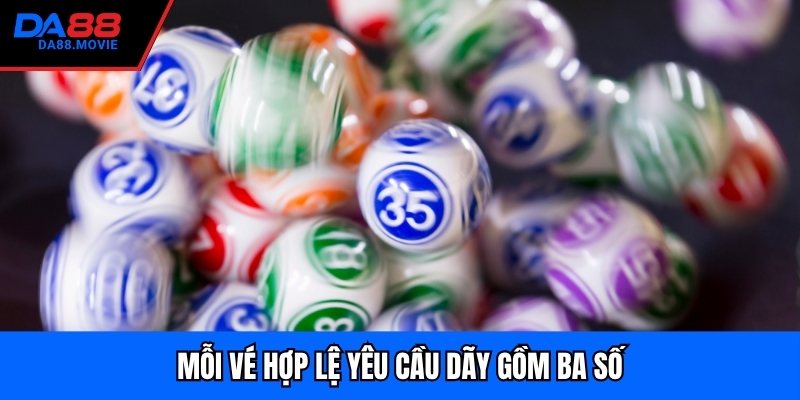 Mỗi vé hợp lệ yêu cầu dãy gồm ba số