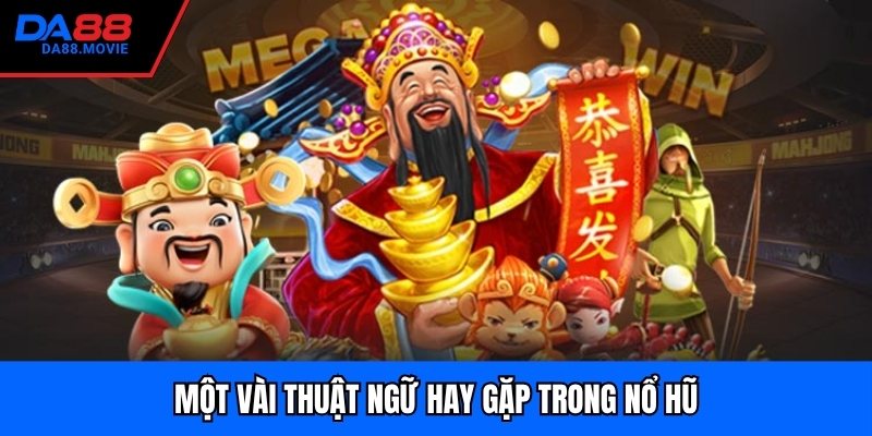 Một vài thuật ngữ hay gặp trong nổ hũ