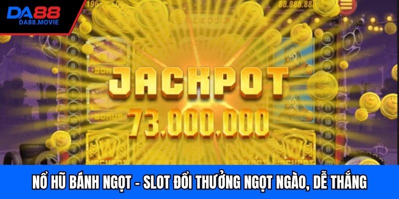 Nổ hũ bánh ngọt – Slot đổi thưởng ngọt ngào, dễ thắng