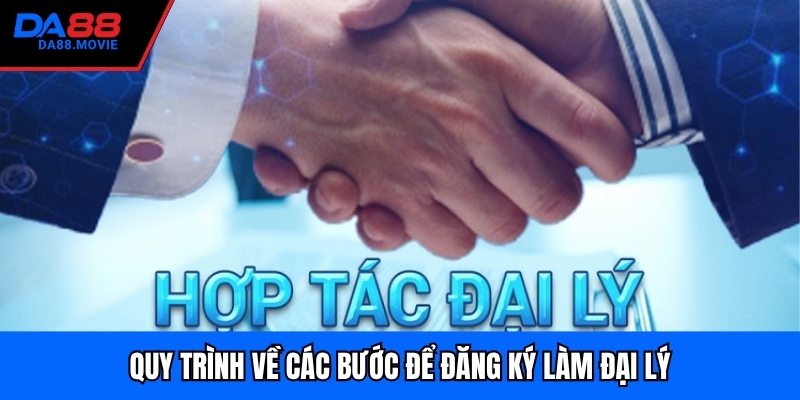 Quy trình về các bước để đăng ký làm đại lý