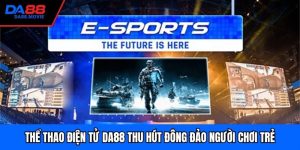 Thể Thao Điện Tử DA88 Thu Hút Đông Đảo Người Chơi Trẻ